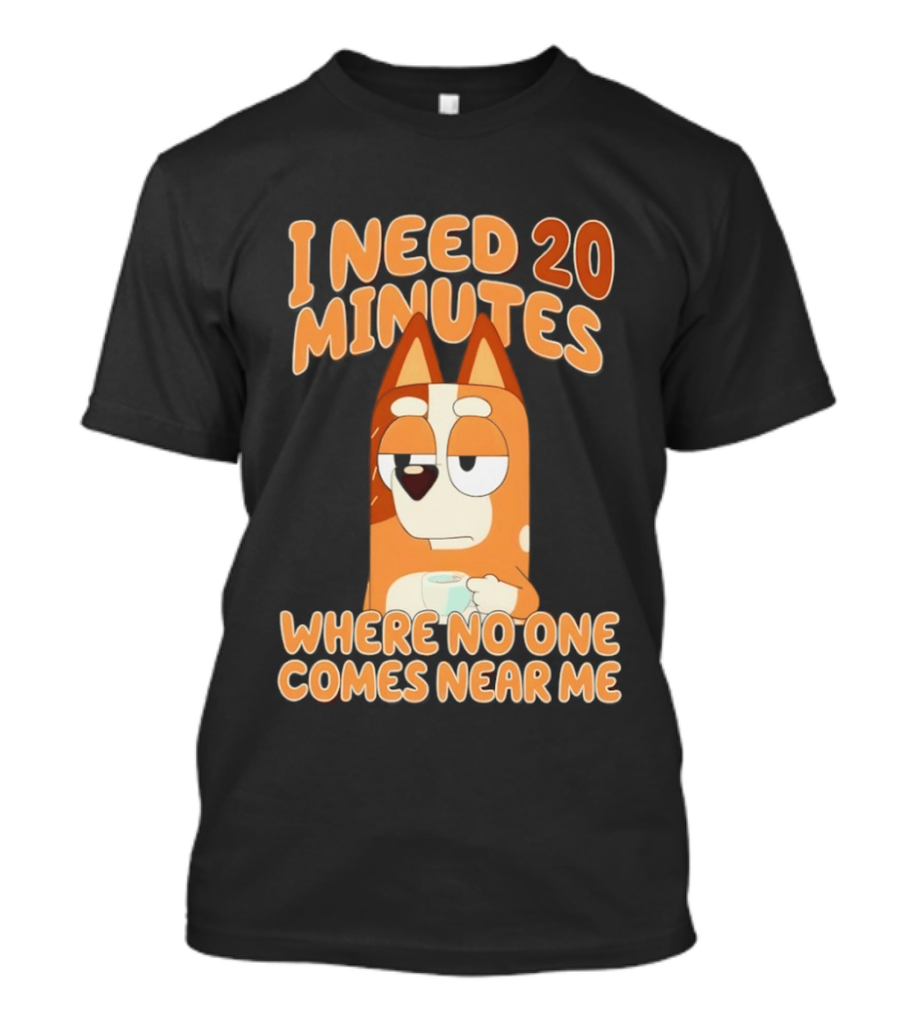 Bingo Heeler I Need 20 Minutes Where No One Comes Near Me T-Shirt