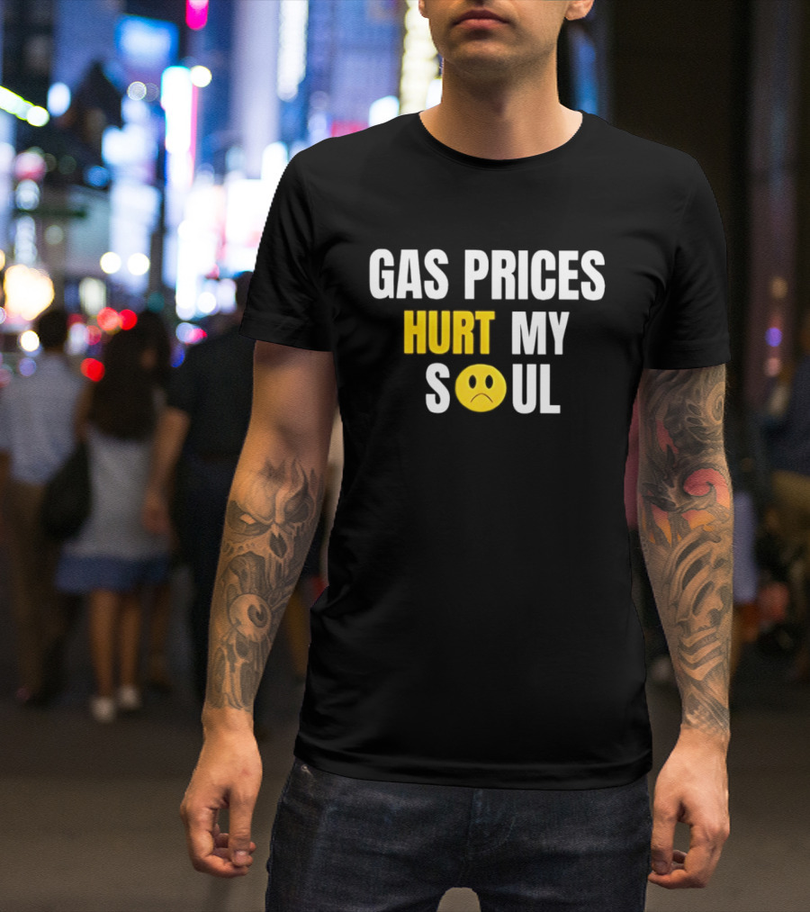 Gas Prices Hurt My Soul Sad Face Emoji T-Shirt