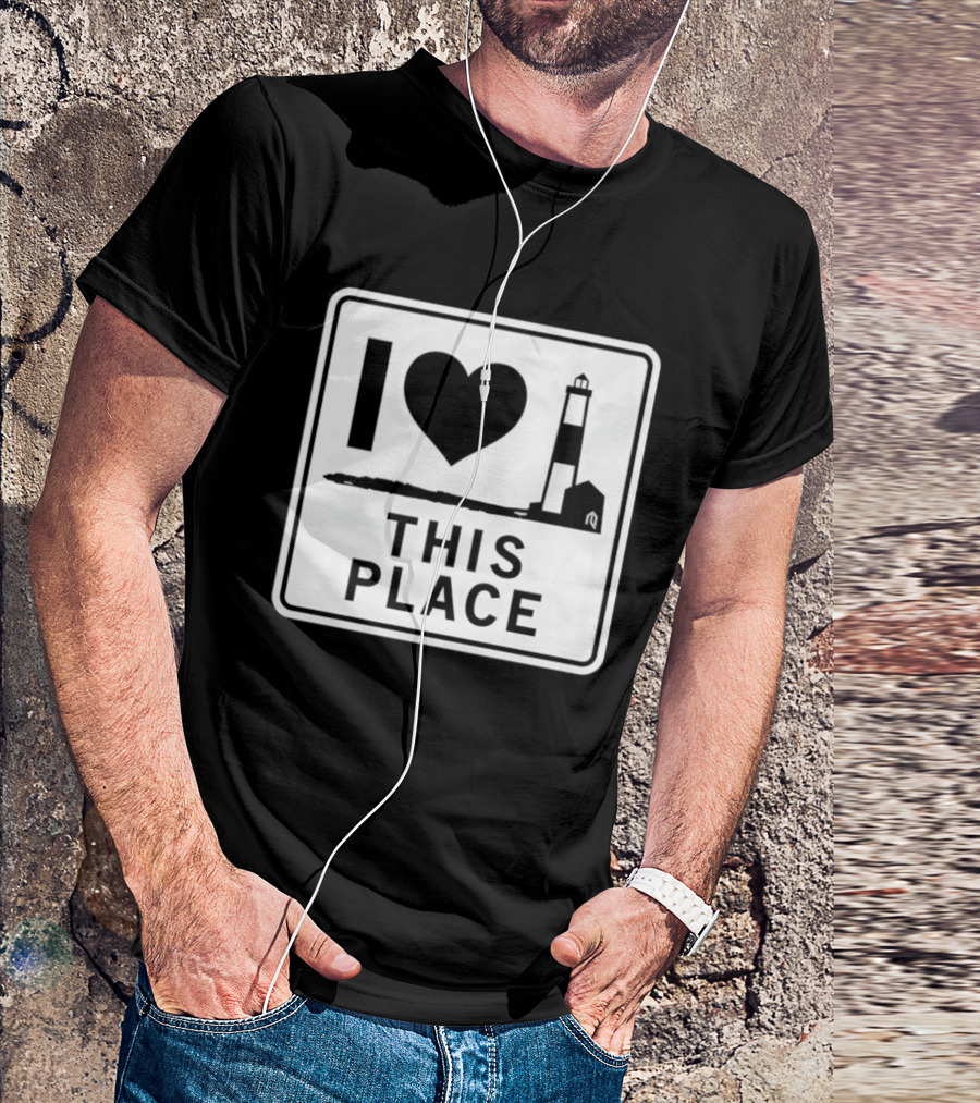 I Love This Place Lighthouse Sign T-Shirt