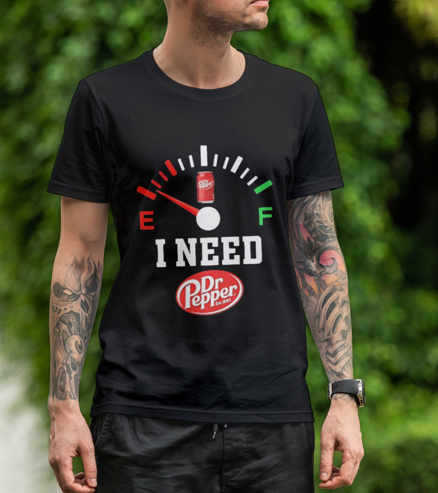 I Need Dr Pepper Est 1885 Fuel Gauge Can T-Shirt