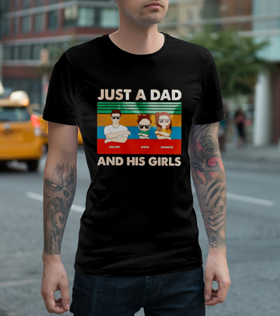 Just A Dad William Emma Jennifer And His Girls Trio With Sunglasses T-Shirt