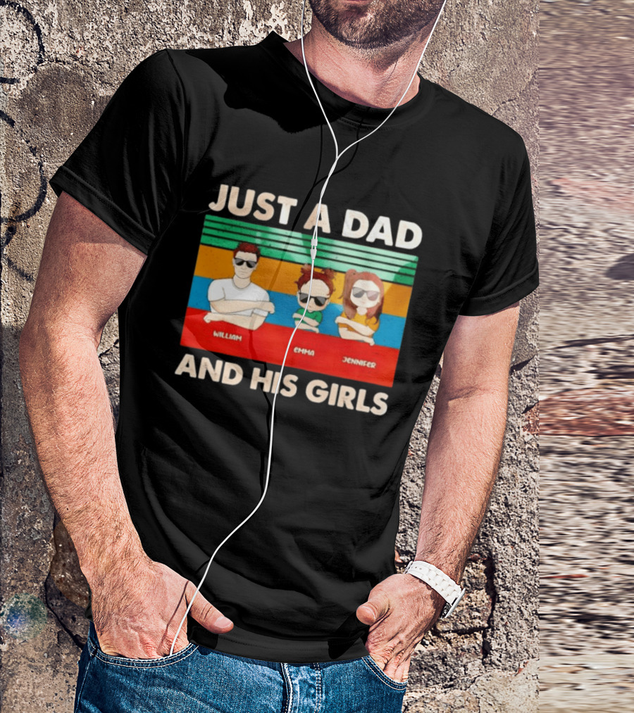 Just A Dad William Emma Jennifer And His Girls Trio With Sunglasses T-Shirt