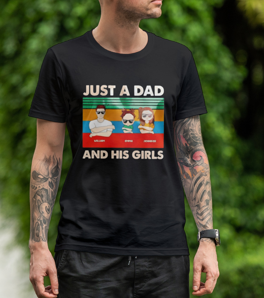 Just A Dad William Emma Jennifer And His Girls Trio With Sunglasses T-Shirt