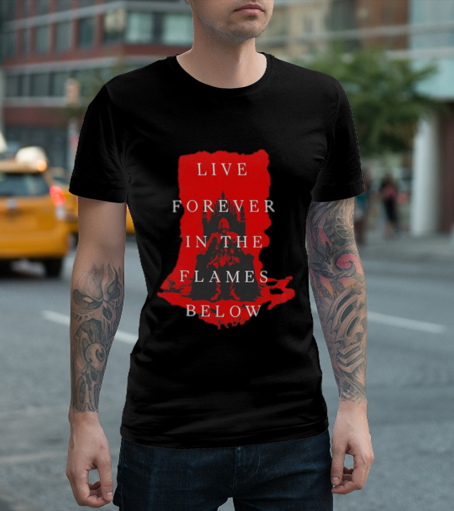 Live Forever In The Flames Below With Castle T-Shirt