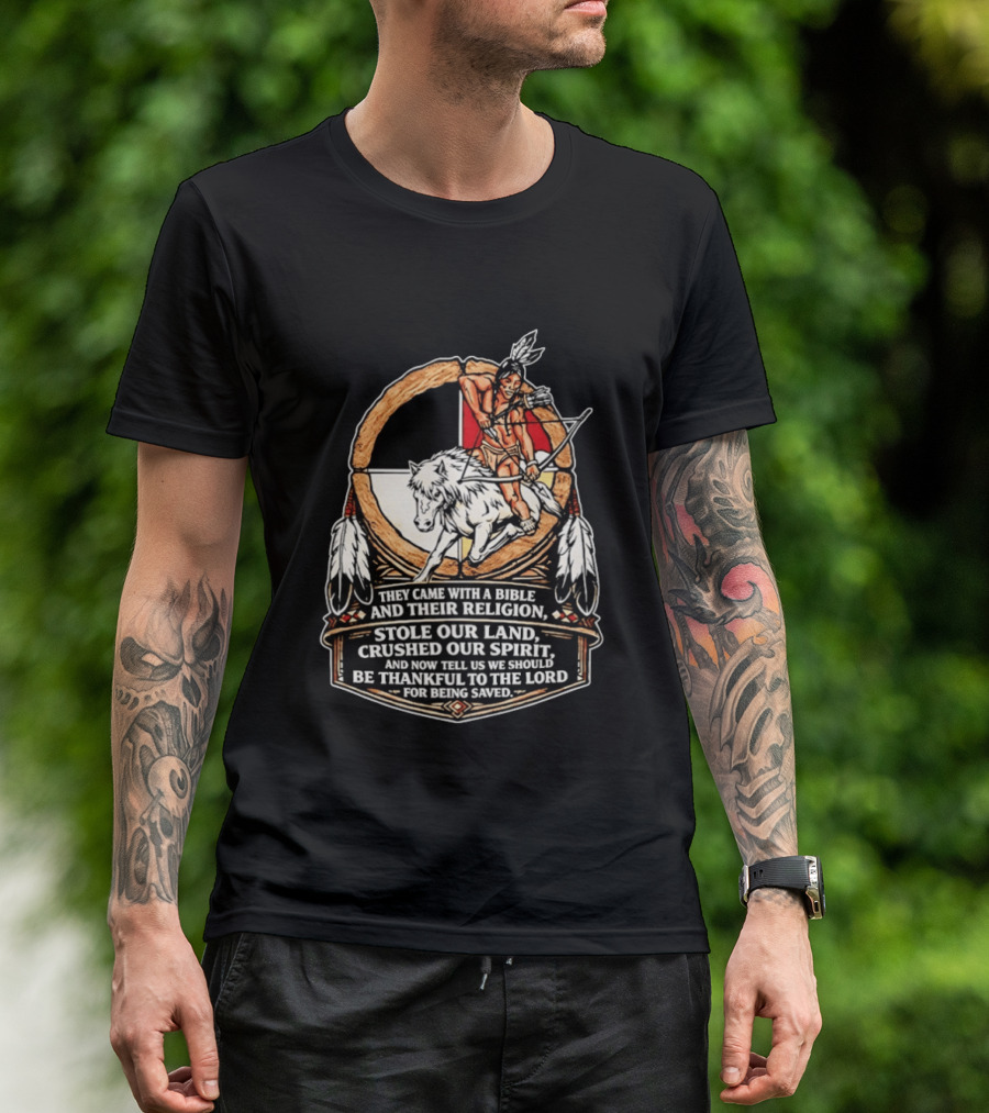 They Came With A Bible And Their Religion Stole Our Land Crushed Our Spirit Warrior With Bow And Wolf Feathers T-Shirt
