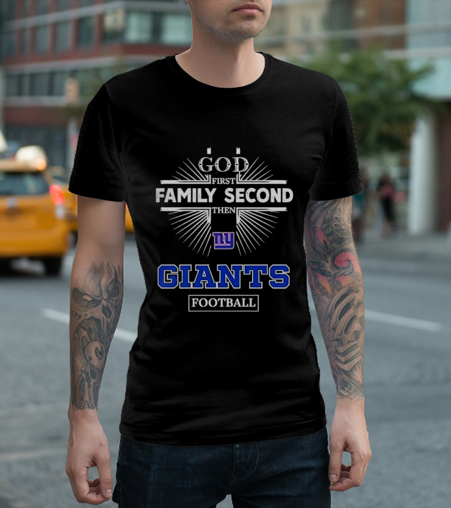 God First Family Second Then New York Giants Football T-Shirt
