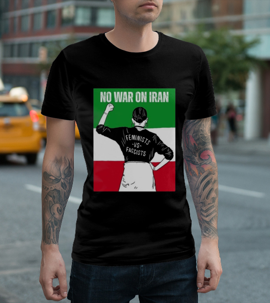 No War On Iran Feminists Vs Fascists Empowerment 2026 T-Shirt