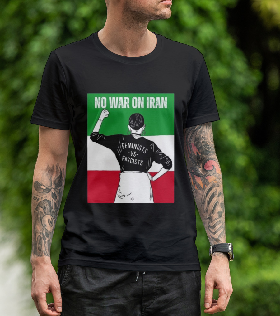 No War On Iran Feminists Vs Fascists Empowerment 2026 T-Shirt