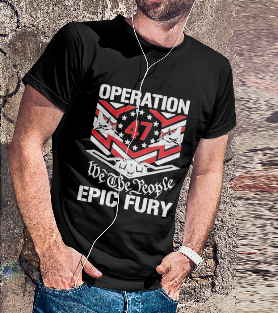Operation 47 Epic Fury We The People T-Shirt