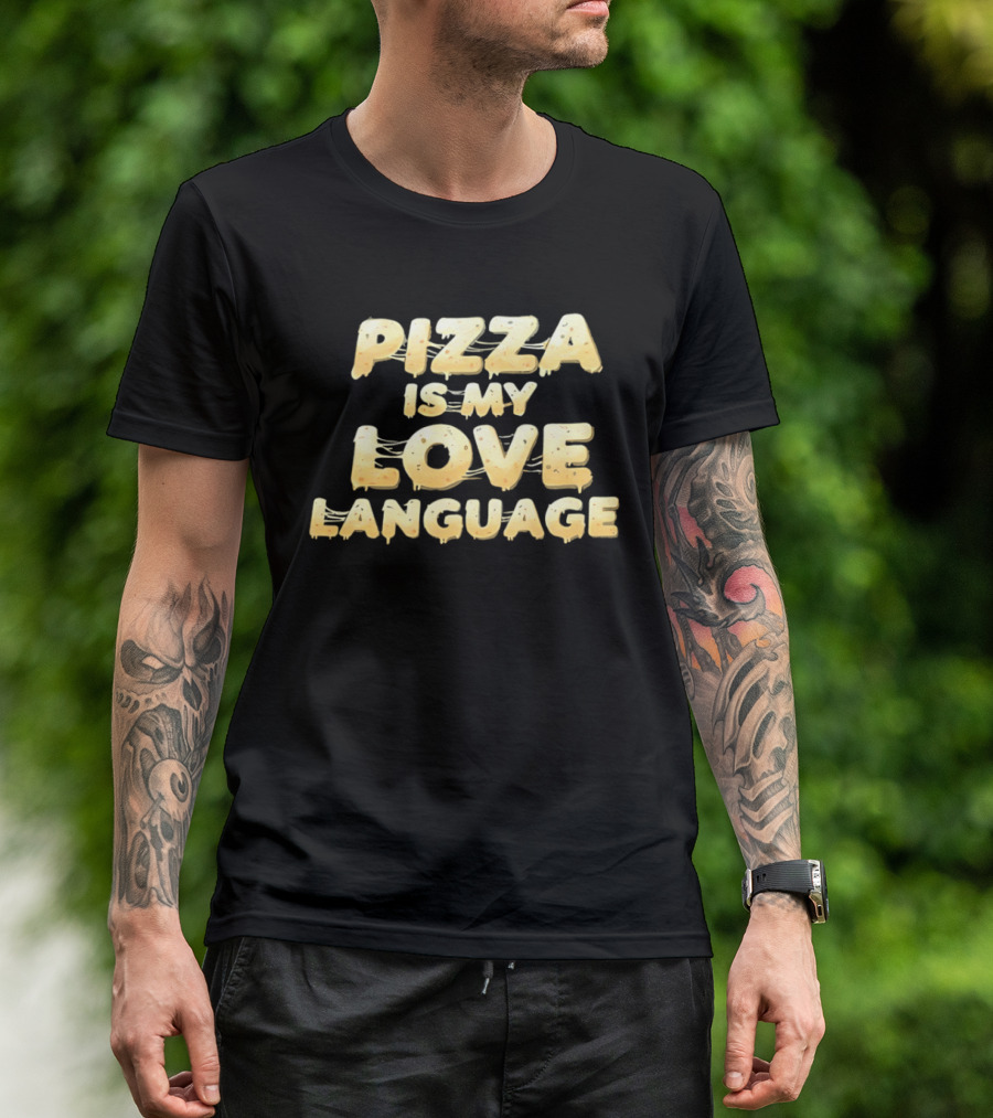 Pizza Is My Love Language Cheesy Font T-Shirt