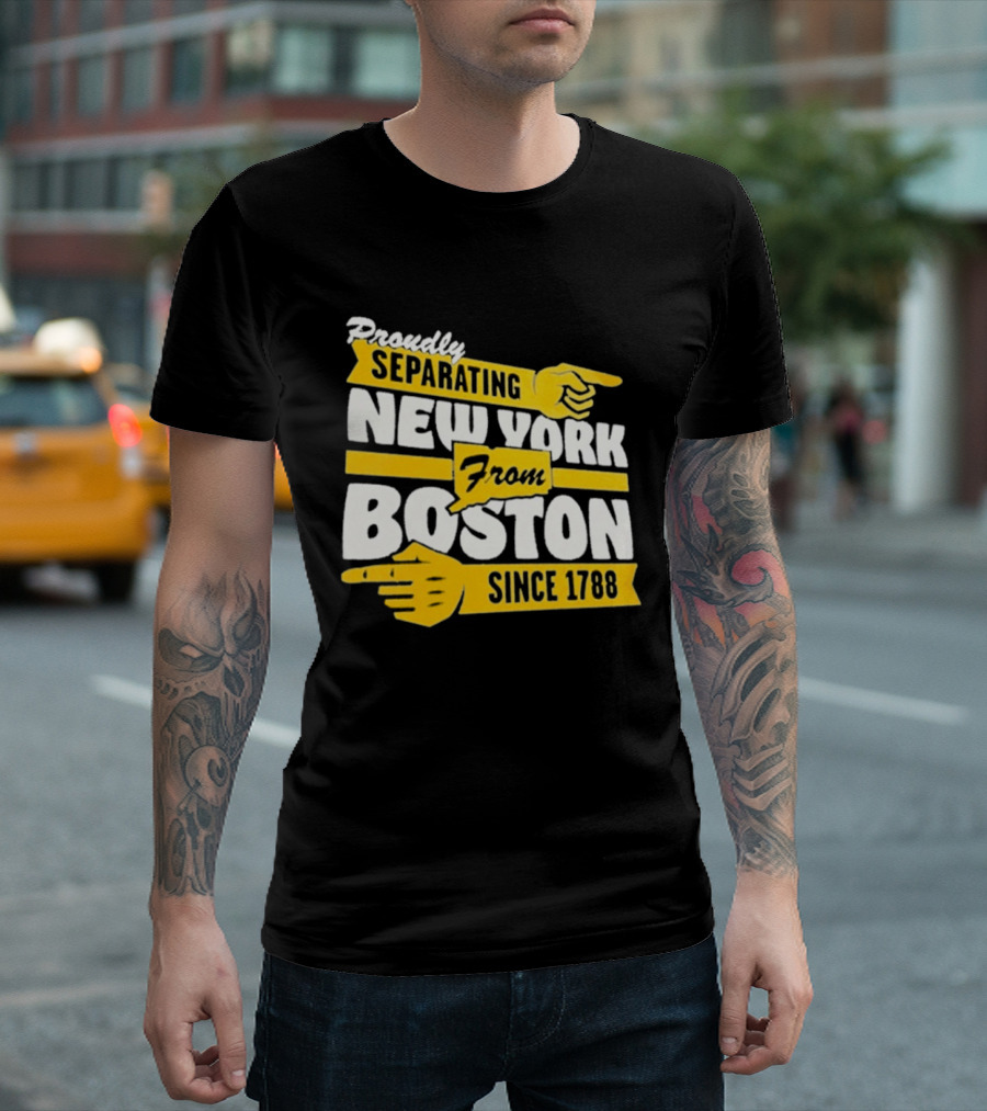 Proudly Separating New York From Boston Since 1788 T-Shirt