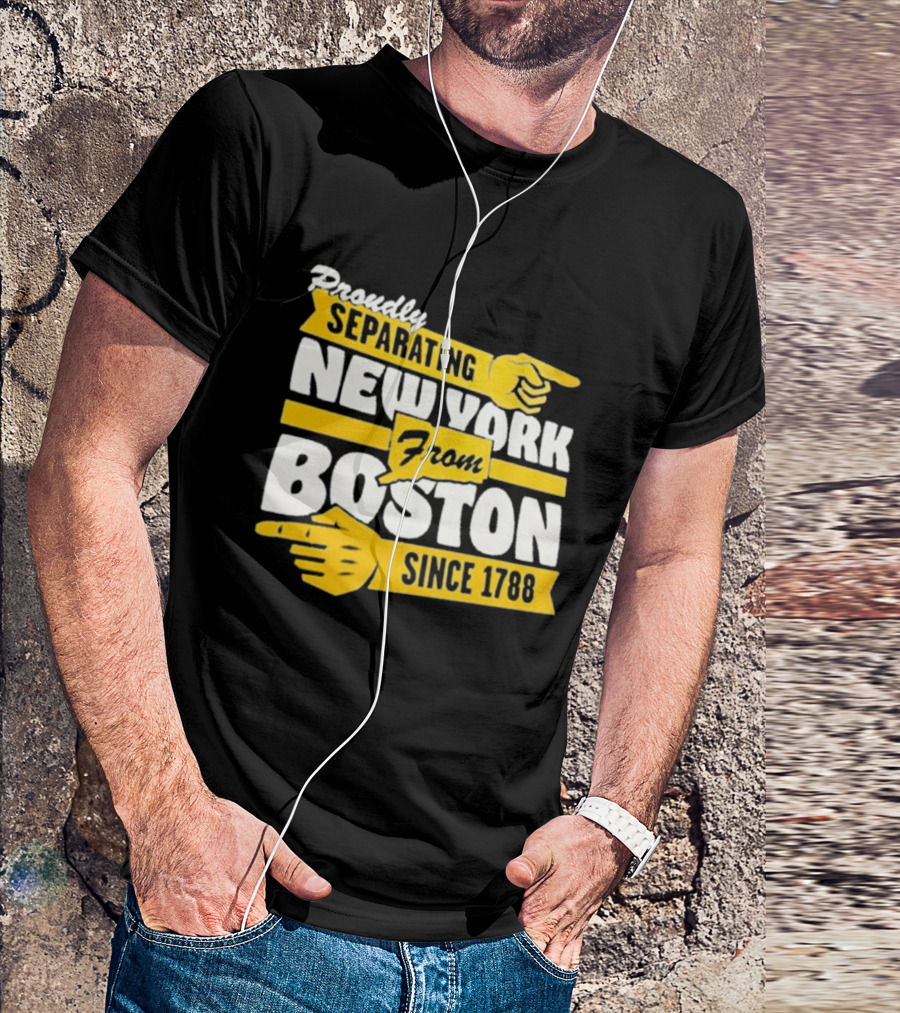 Proudly Separating New York From Boston Since 1788 T-Shirt