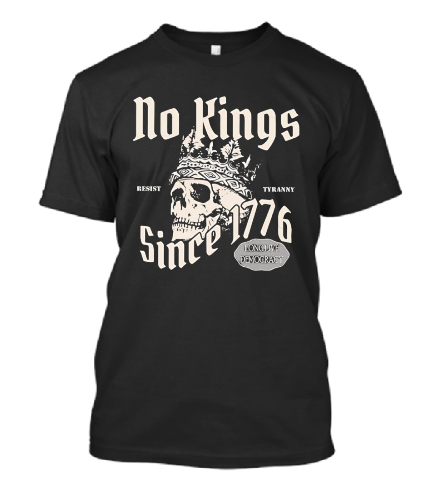 No Kings Resist Tyranny Since 1776 Long Live Democracy T-Shirt