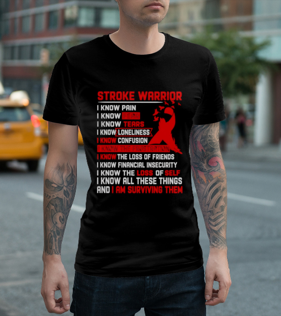 Stroke Warrior I Know Pain Fear Tears Loneliness Confusion Frustration Loss Of Friends Financial Insecurity Loss Of Self Surviving Red Ribbon T-Shirt