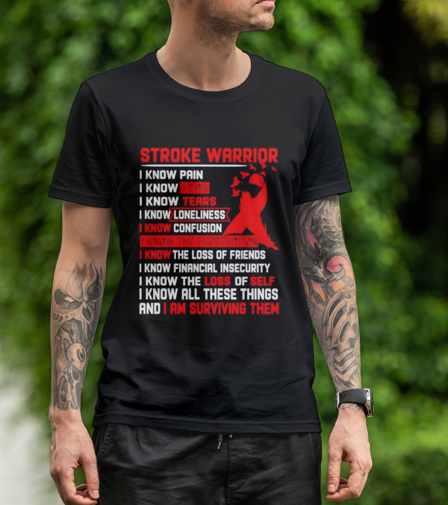 Stroke Warrior I Know Pain Fear Tears Loneliness Confusion Frustration Loss Of Friends Financial Insecurity Loss Of Self Surviving Red Ribbon T-Shirt