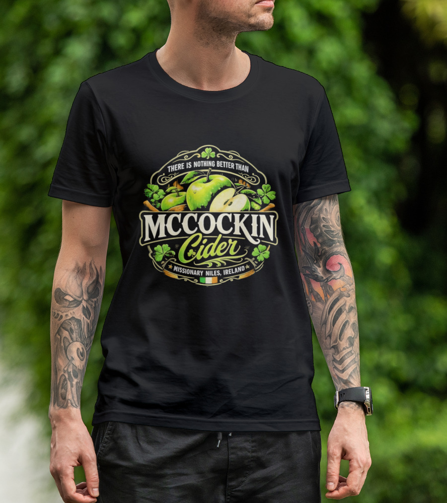 There Is Nothing Better Than Mccockin Cider Missionary Niles Ireland Irish Green Apple T-Shirt