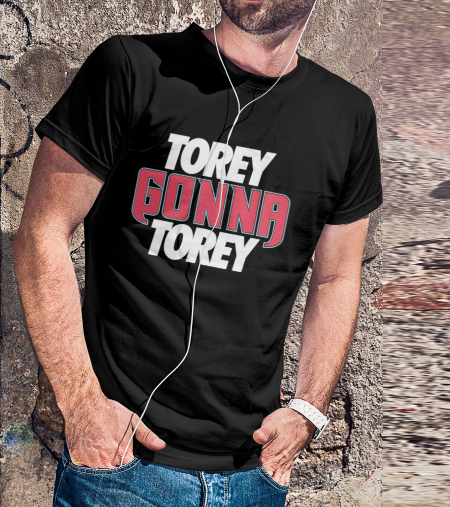 Torey Gonna Torey Text Bold Emphasis T-Shirt