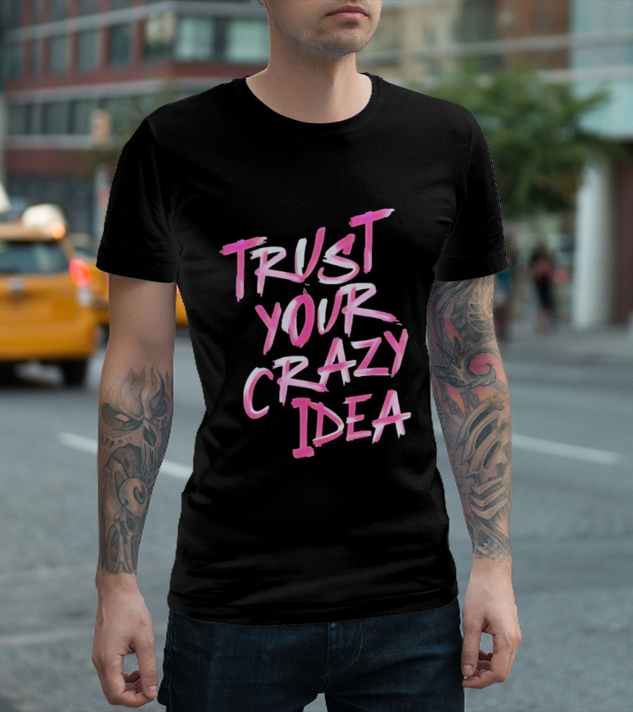 Trust Your Crazy Idea Inspirational Motivational Quote Pink Brush Stroke T-Shirt