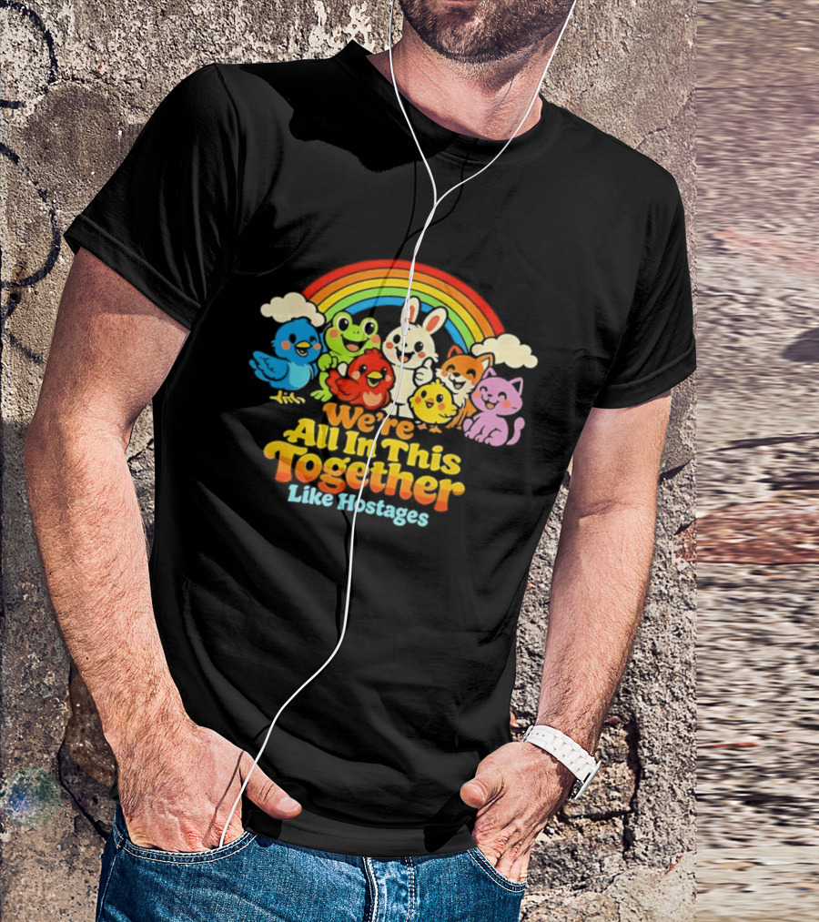 We're All In This Together Like Hostages Rainbow Cartoon Animals T-Shirt