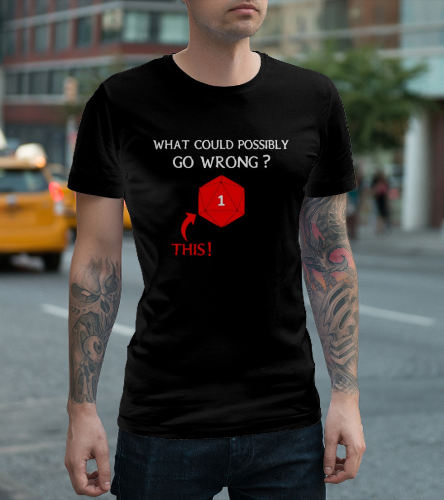 What Could Possibly Go Wrong This 1 Critical Failure Dungeons And Dragons Dice T-Shirt