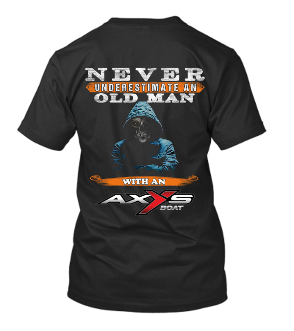 NEVER UNDERESTIMATE AN OLD MAN WITH AN AXXS BOAT T-Shirt