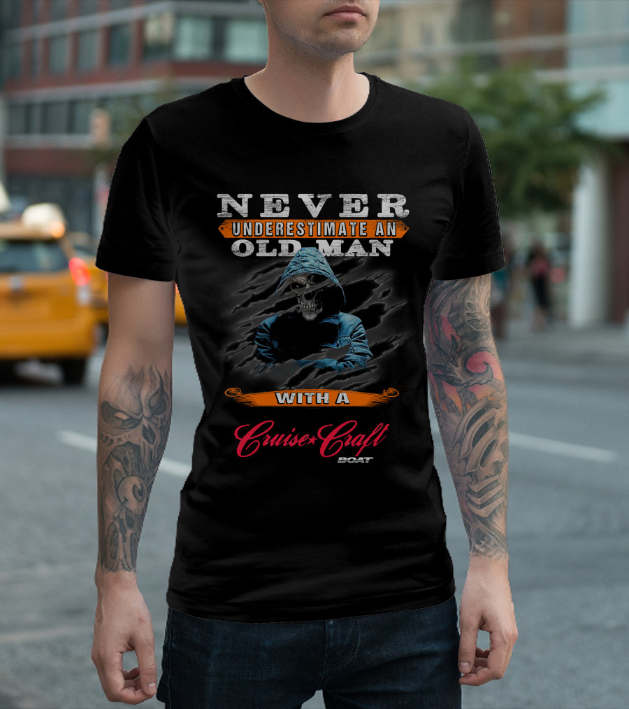 NEVER UNDERESTIMATE AN OLD MAN WITH A Cruise Craft BOAT T-Shirt