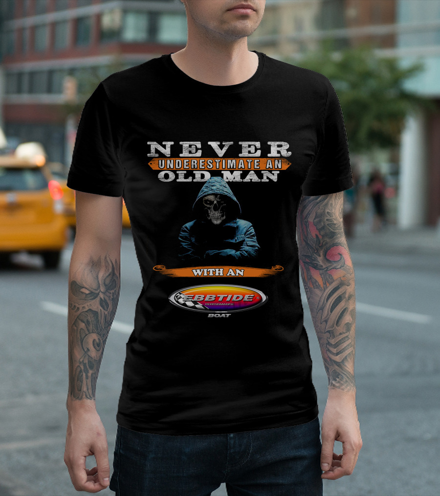 NEVER UNDERESTIMATE AN OLD MAN WITH AN EBBTIDE PERFORMANCE BOAT T-Shirt