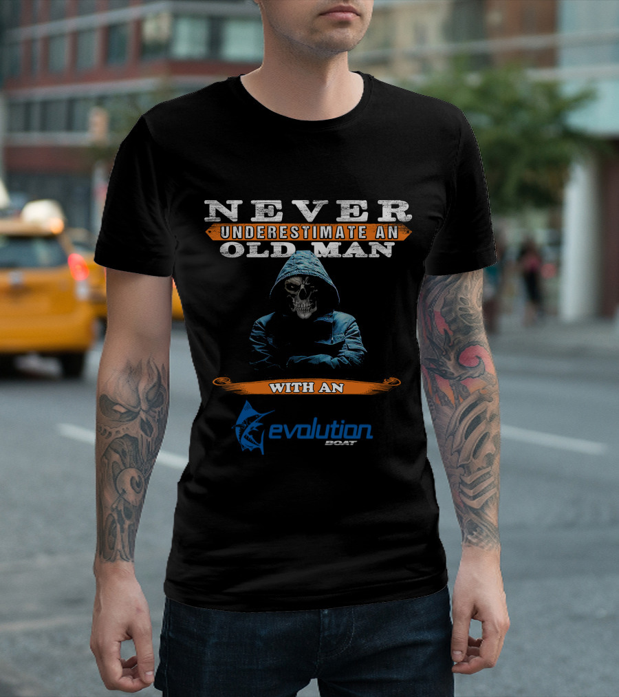 NEVER UNDERESTIMATE AN OLD MAN WITH AN EVOLUTION BOAT T-Shirt