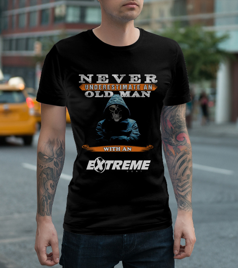NEVER UNDERESTIMATE AN OLD MAN WITH AN EXTREME BOAT T-Shirt