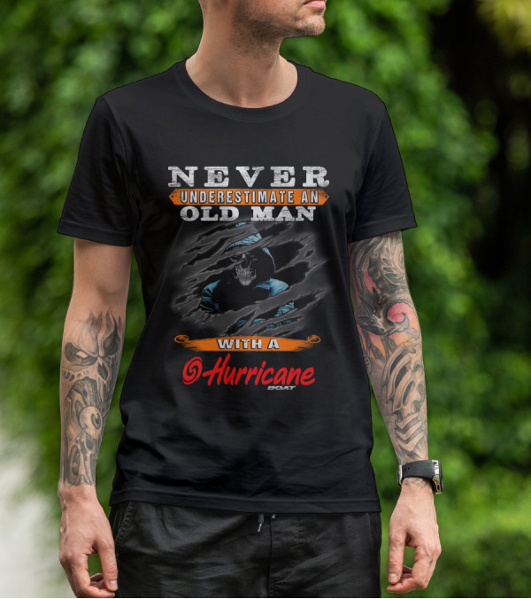 NEVER UNDERESTIMATE AN OLD MAN WITH A HURRICANE BOAT T-Shirt