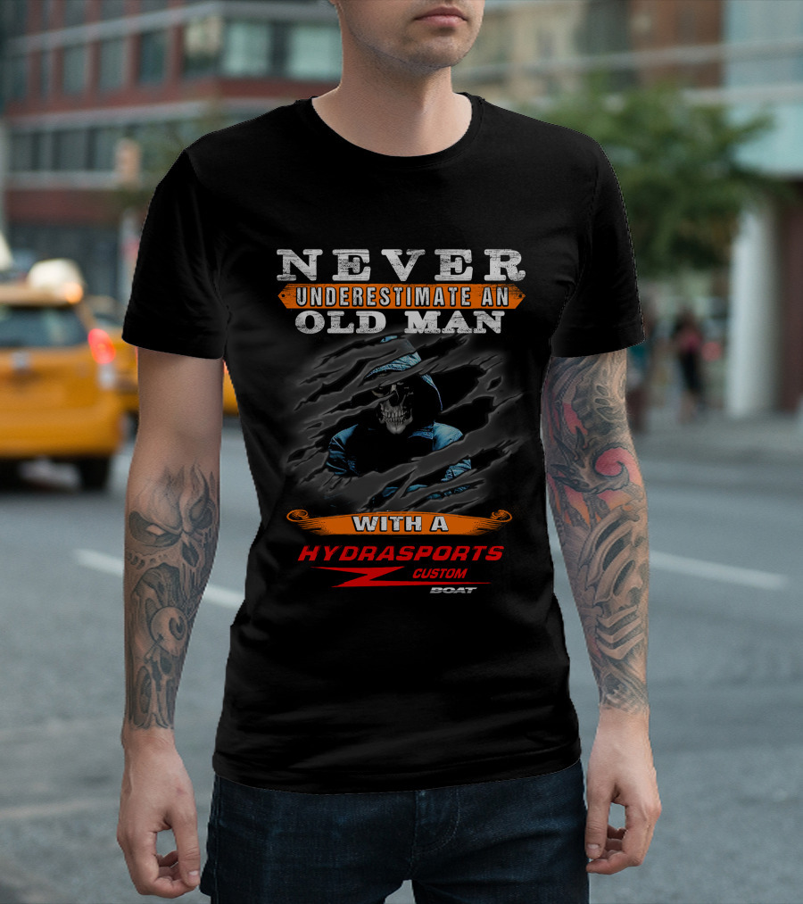 NEVER UNDERESTIMATE AN OLD MAN WITH A HYDRASPORTS CUSTOM BOAT T-Shirt