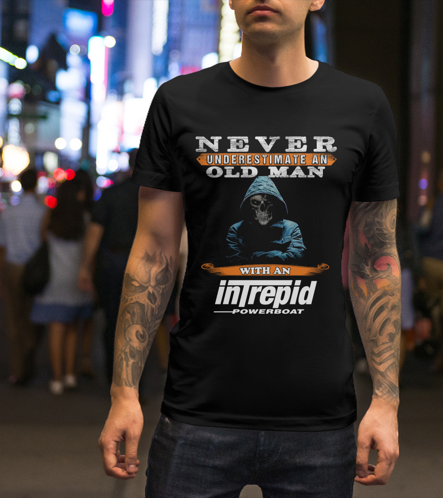 NEVER UNDERESTIMATE AN OLD MAN WITH AN INTREPID POWERBOAT T-Shirt