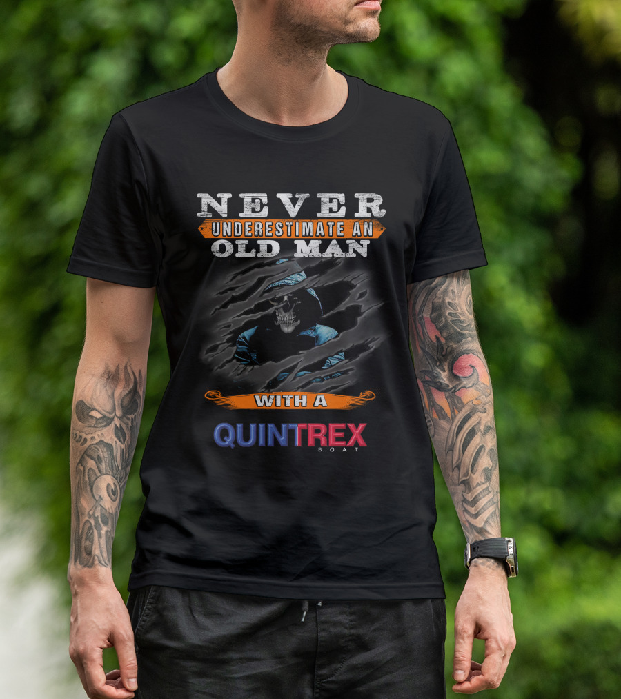 NEVER UNDERESTIMATE AN OLD MAN WITH A QUINTREX BOAT T-Shirt