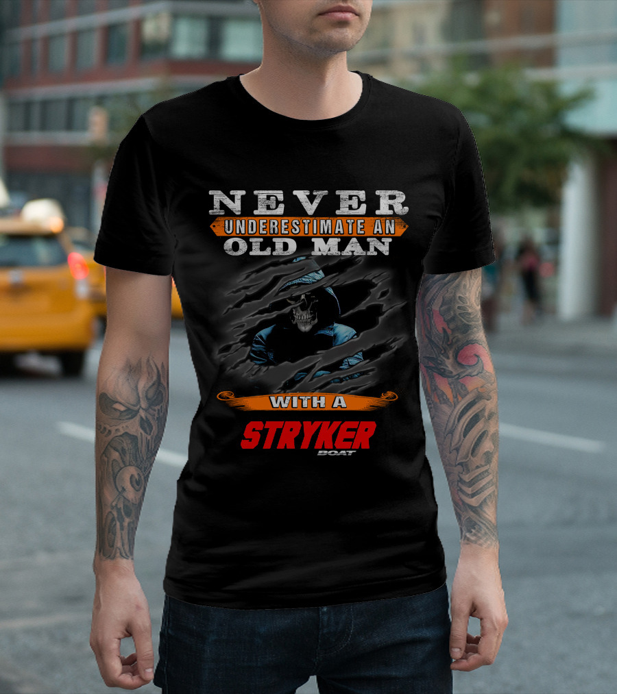 NEVER UNDERESTIMATE AN OLD MAN WITH A STRYKER BOAT T-Shirt