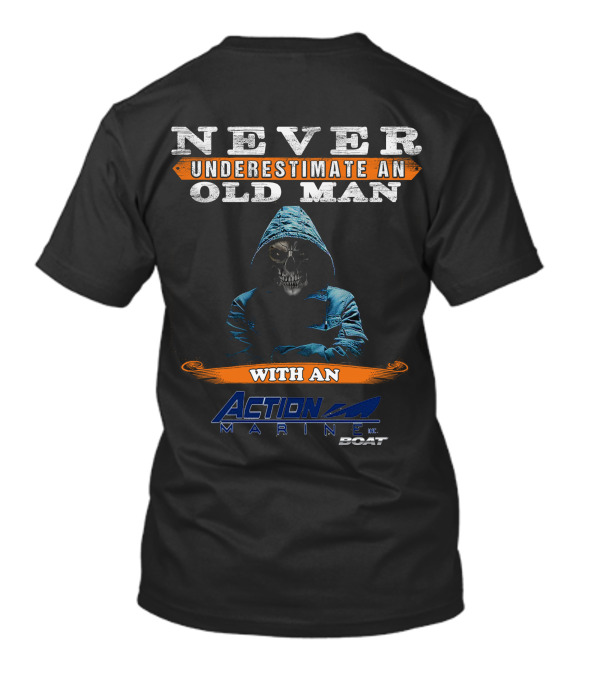 NEVER UNDERESTIMATE AN OLD MAN WITH AN ACTION MARINE BOAT T-Shirt