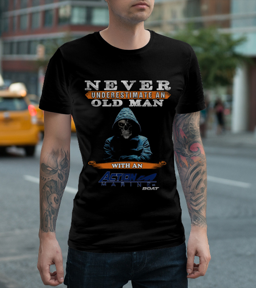 NEVER UNDERESTIMATE AN OLD MAN WITH AN ACTION MARINE BOAT T-Shirt