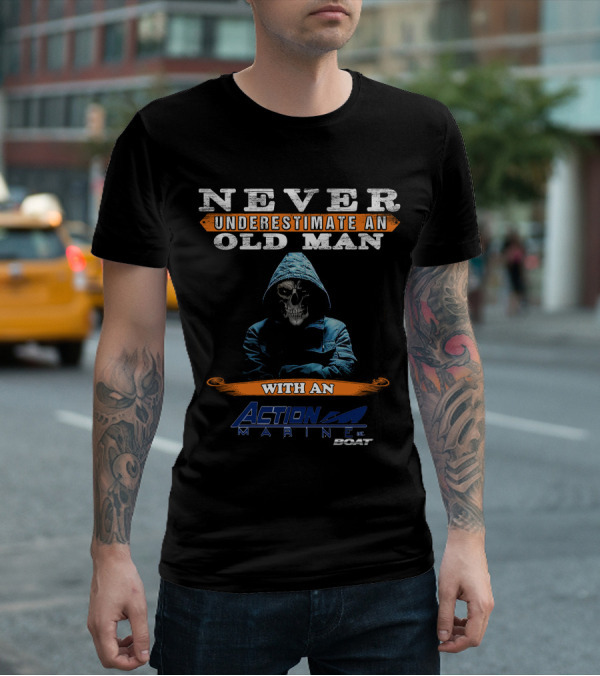 NEVER UNDERESTIMATE AN OLD MAN WITH AN ACTION MARINE BOAT T-Shirt