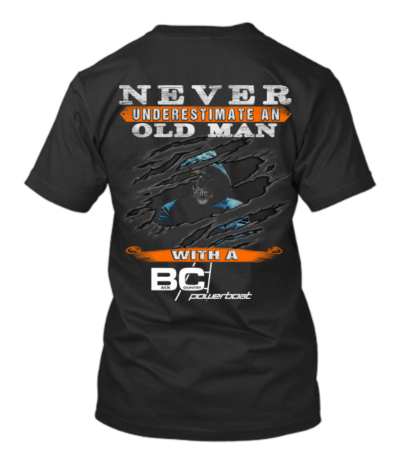 NEVER UNDERESTIMATE AN OLD MAN WITH A BACKCOUNTRY POWERBOAT T-Shirt