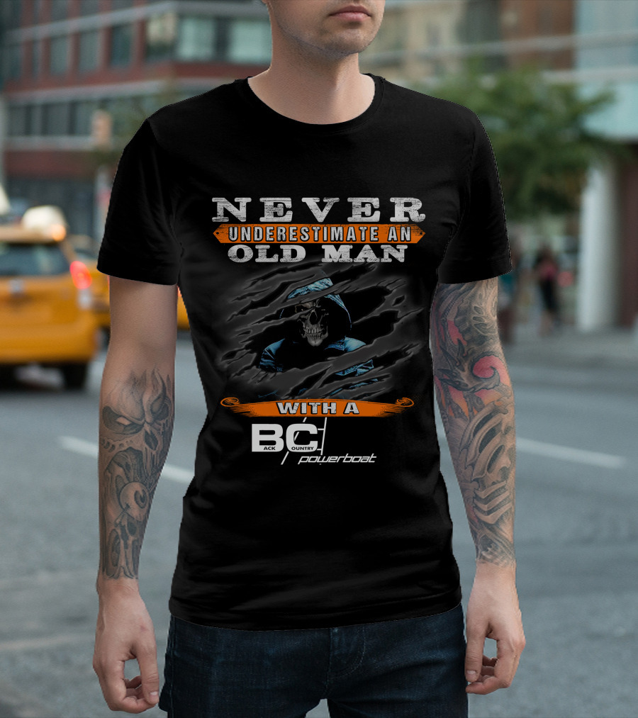 NEVER UNDERESTIMATE AN OLD MAN WITH A BACKCOUNTRY POWERBOAT T-Shirt