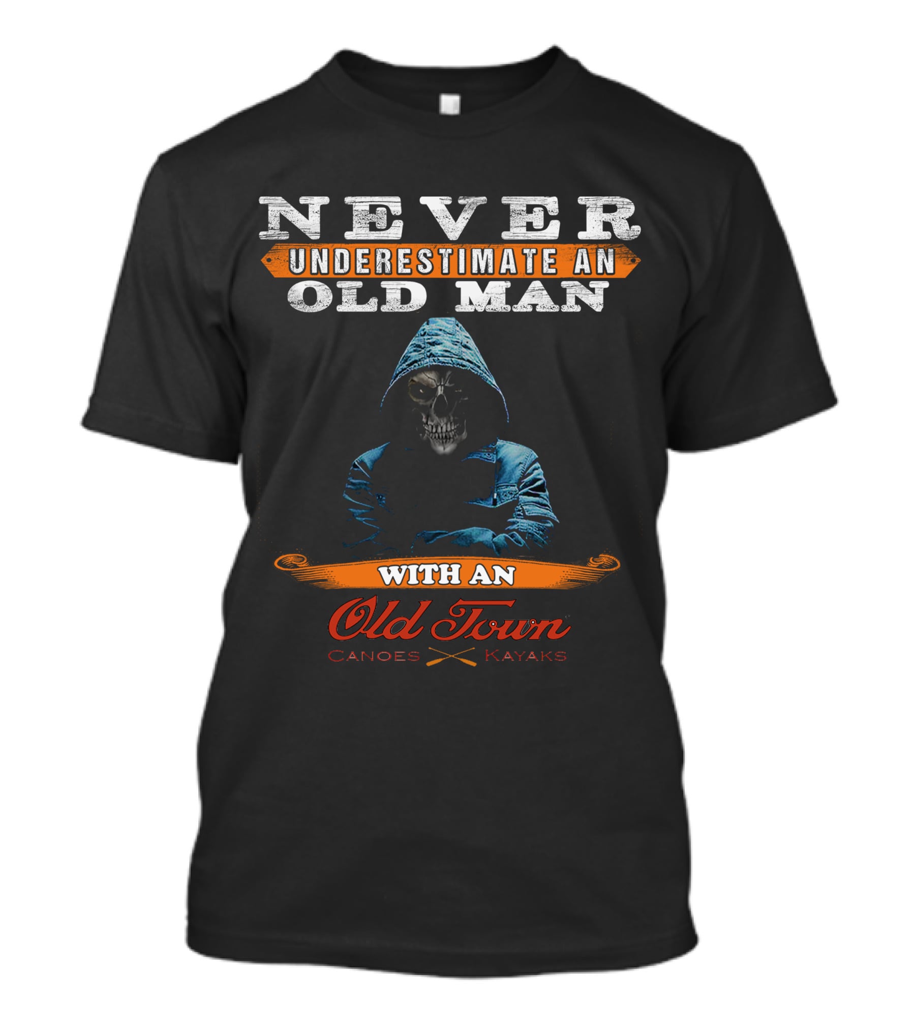 NEVER UNDERESTIMATE AN OLD MAN WITH AN Old Town CANOES KAYAKS T-Shirt