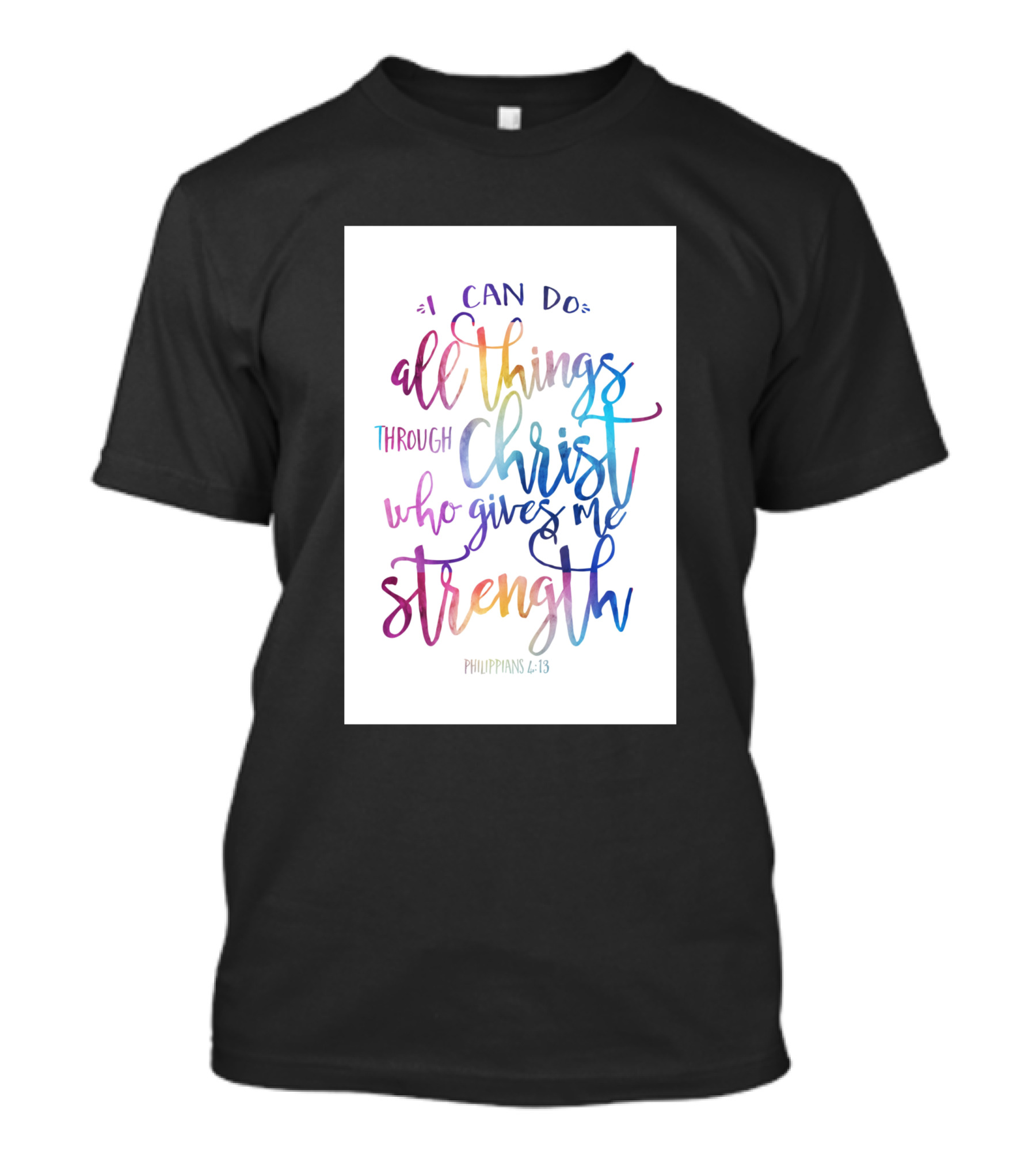 I Can Do All Things Through Christ Who Gives Me Strength Philippians 4:13 T-Shirt