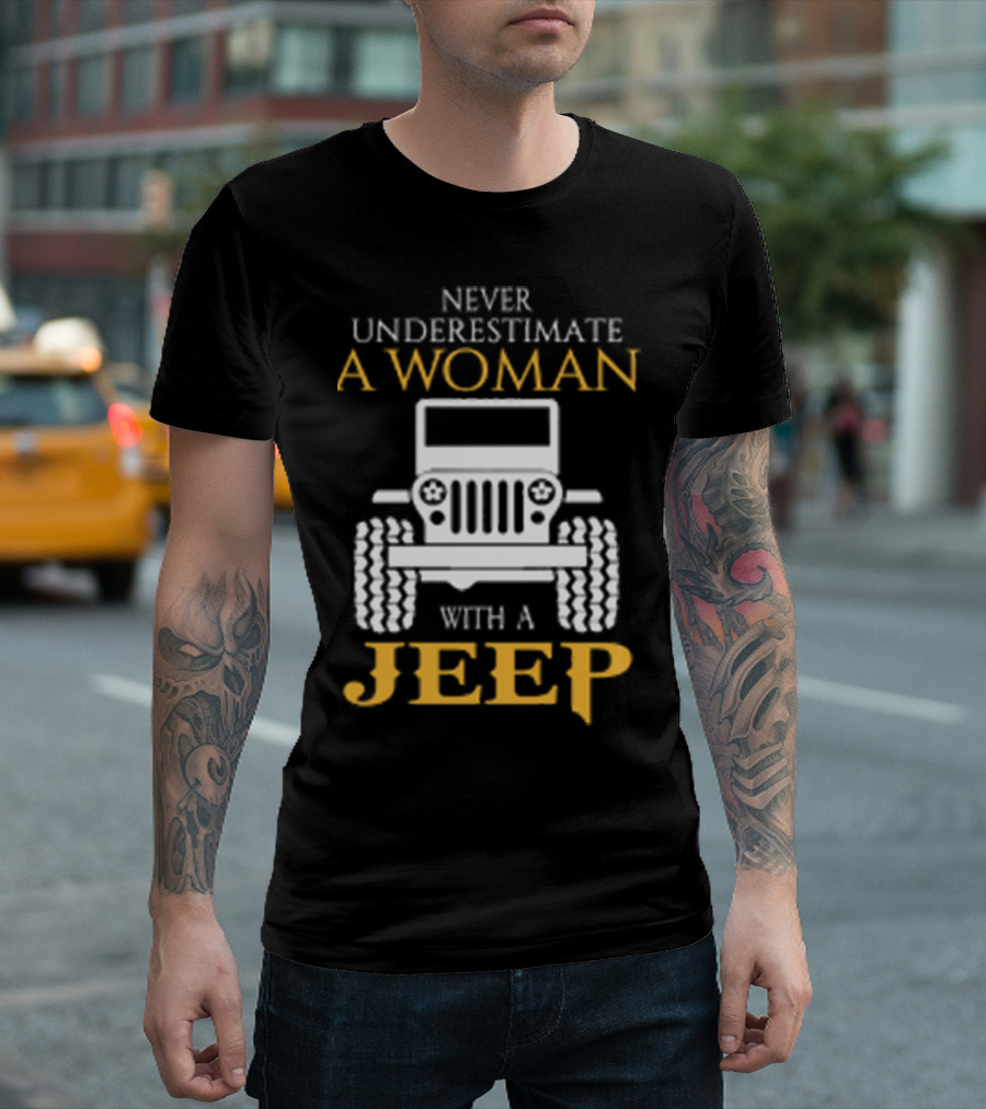 NEVER UNDERESTIMATE A WOMAN WITH A JEEP T-Shirt