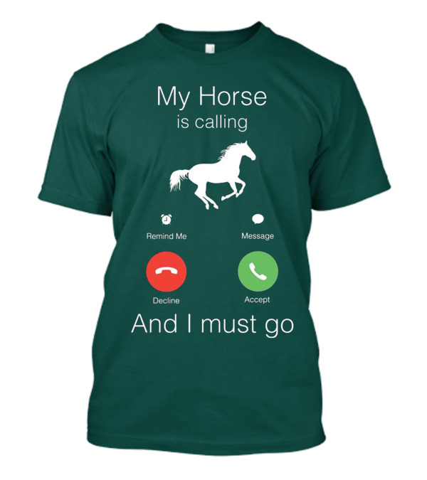 My Horse Is Calling And I Must Go T-Shirt