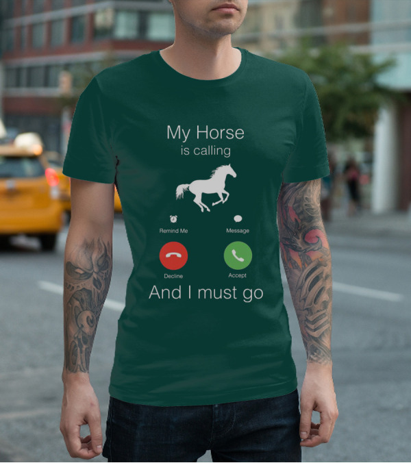 My Horse Is Calling And I Must Go T-Shirt