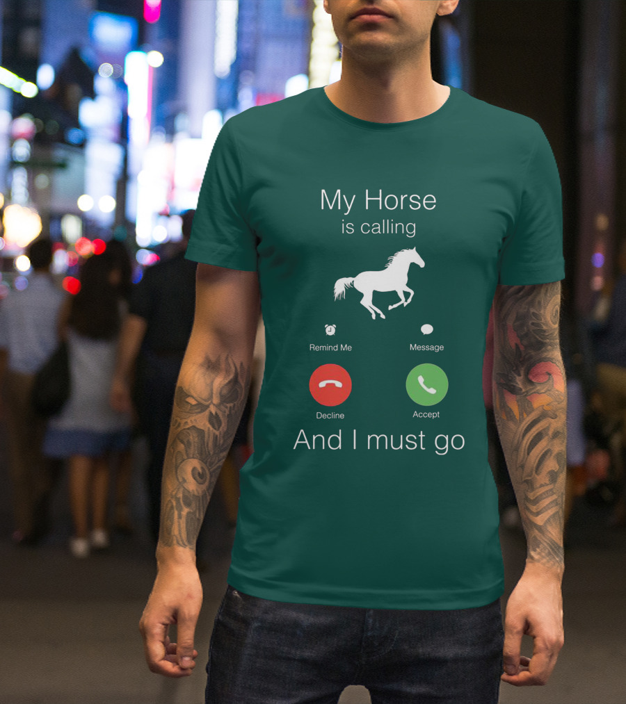 My Horse Is Calling And I Must Go T-Shirt