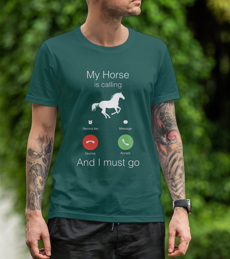 My Horse Is Calling And I Must Go T-Shirt