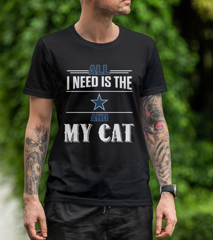 Dallas Cowboys All I Need Is The Star And My Cat T-Shirt