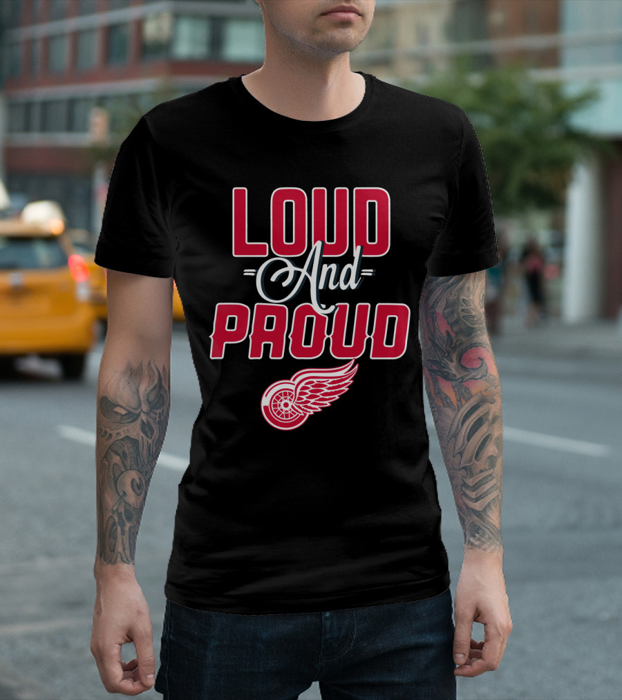 Loud And Proud Detroit Red Wings T-Shirt