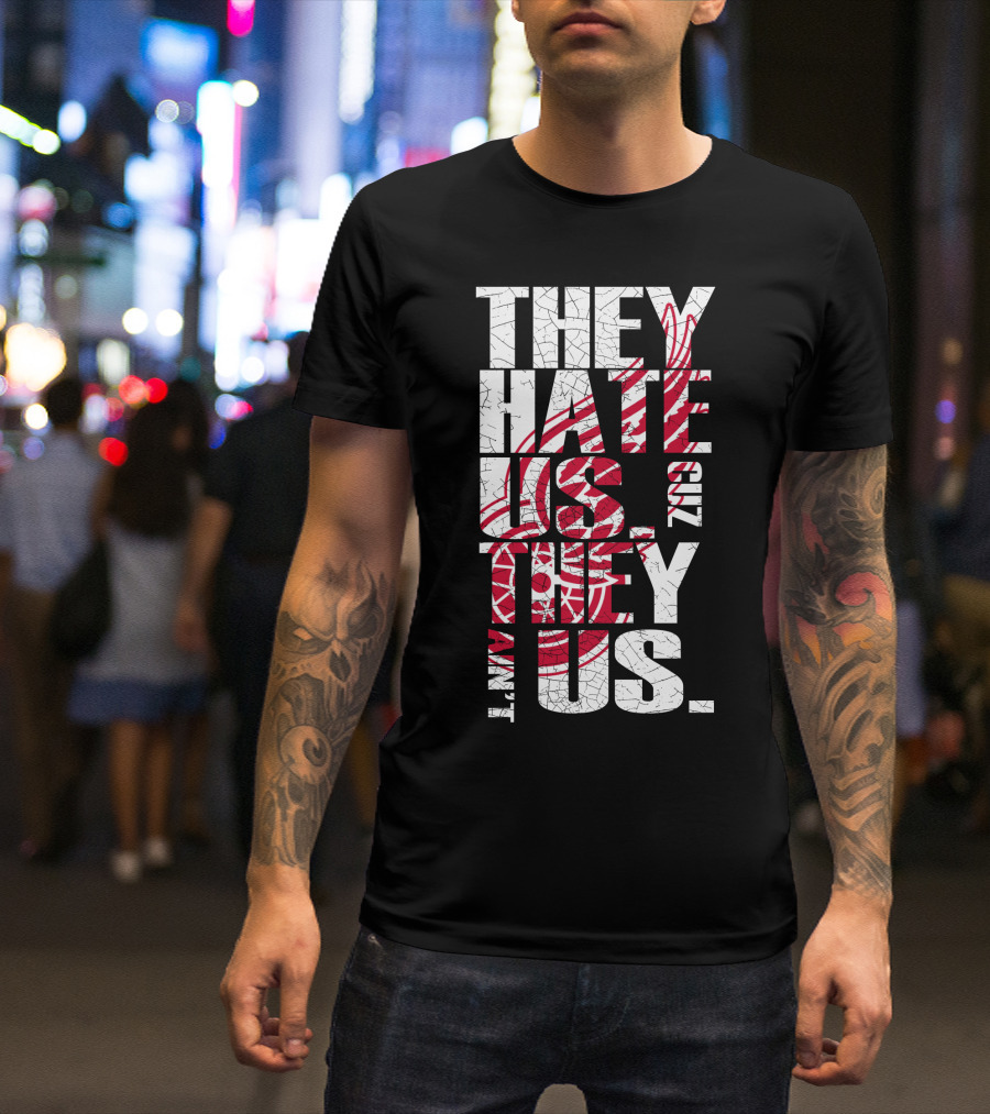 They Hate Us 'Cuz They Ain't Us Detroit Red Wings T-Shirt