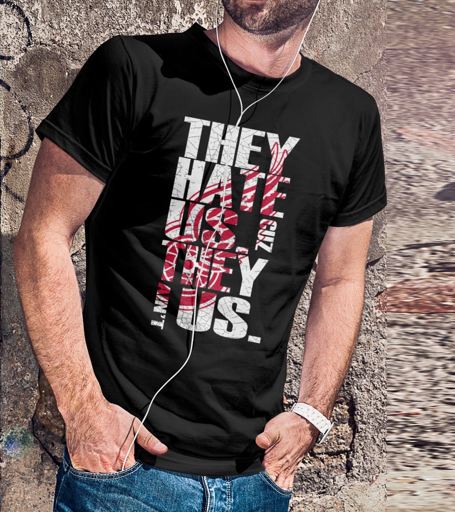 They Hate Us 'Cuz They Ain't Us Detroit Red Wings T-Shirt
